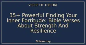 35+ Powerful Finding Your Inner Fortitude: Bible Verses About Strength And Resilience