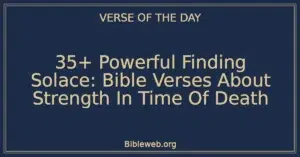 35+ Powerful Finding Solace: Bible Verses About Strength In Time Of Death