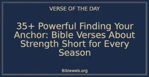 35+ Powerful Finding Your Anchor: Bible Verses About Strength Short for Every Season
