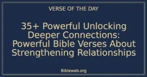 35+ Powerful Unlocking Deeper Connections: Powerful Bible Verses About Strengthening Relationships