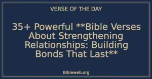 35+ Powerful **Bible Verses About Strengthening Relationships: Building Bonds That Last**