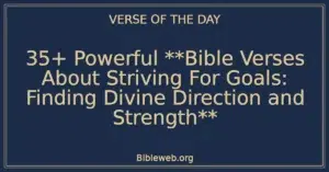 35+ Powerful Bible Verses About Striving For Goals: Finding Divine Direction and Strength