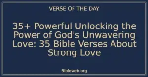 35+ Powerful Unlocking the Power of God's Unwavering Love: 35 Bible Verses About Strong Love