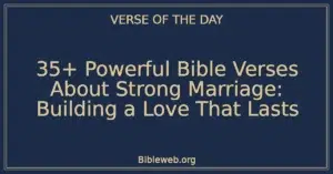 35+ Powerful Bible Verses About Strong Marriage: Building a Love That Lasts