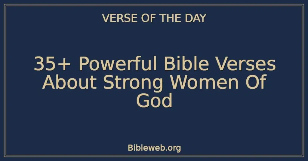 35+ Powerful Bible Verses About Strong Women Of God