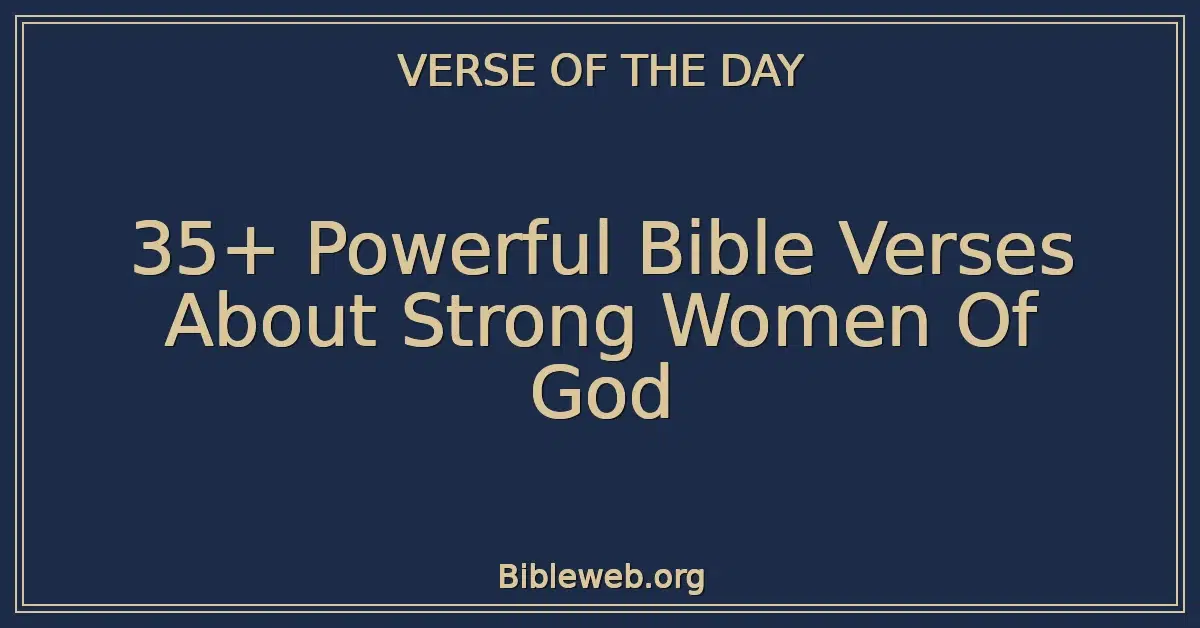 35+ Powerful Bible Verses About Strong Women Of God