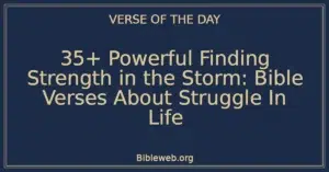 35+ Powerful Finding Strength in the Storm: Bible Verses About Struggle In Life