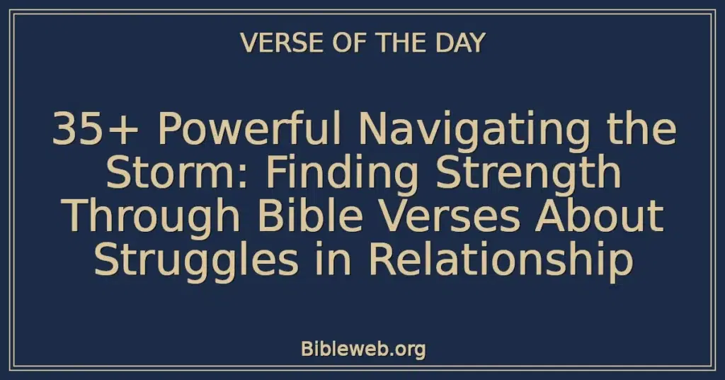 35+ Powerful Navigating the Storm: Finding Strength Through Bible Verses About Struggles in Relationship