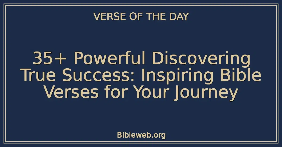 35+ Powerful Discovering True Success: Inspiring Bible Verses for Your Journey