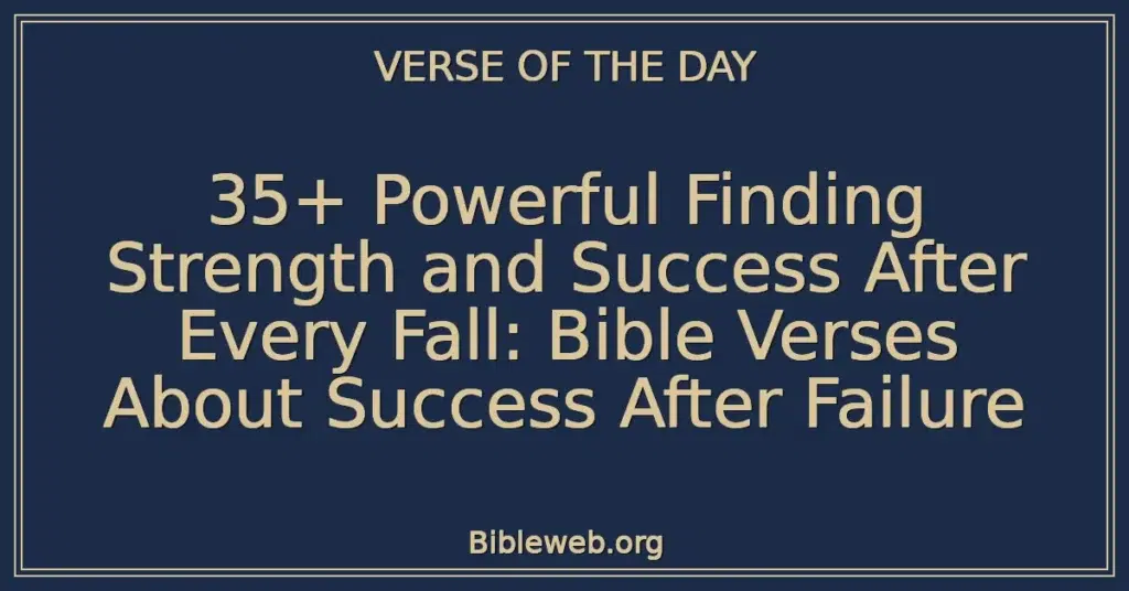 35+ Powerful Finding Strength and Success After Every Fall: Bible Verses About Success After Failure