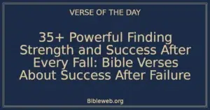 35+ Powerful Finding Strength and Success After Every Fall: Bible Verses About Success After Failure