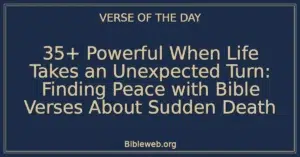 35+ Powerful When Life Takes an Unexpected Turn: Finding Peace with Bible Verses About Sudden Death