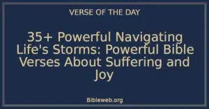 35+ Powerful Navigating Life's Storms: Powerful Bible Verses About Suffering and Joy