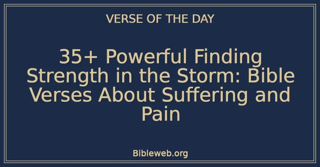 35+ Powerful Finding Strength in the Storm: Bible Verses About Suffering and Pain
