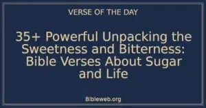 35+ Powerful Unpacking the Sweetness and Bitterness: Bible Verses About Sugar and Life