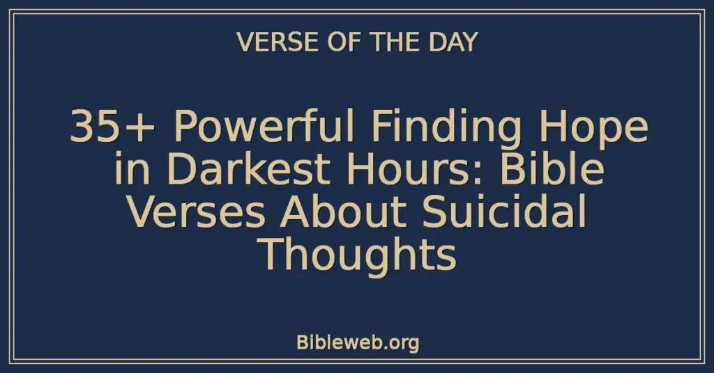 35+ Powerful Finding Hope in Darkest Hours: Bible Verses About Suicidal Thoughts