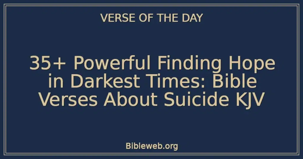 35+ Powerful Finding Hope in Darkest Times: Bible Verses About Suicide KJV