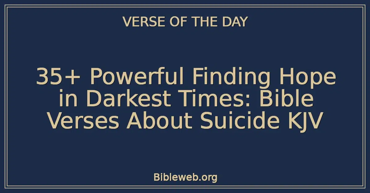 35+ Powerful Finding Hope in Darkest Times: Bible Verses About Suicide KJV