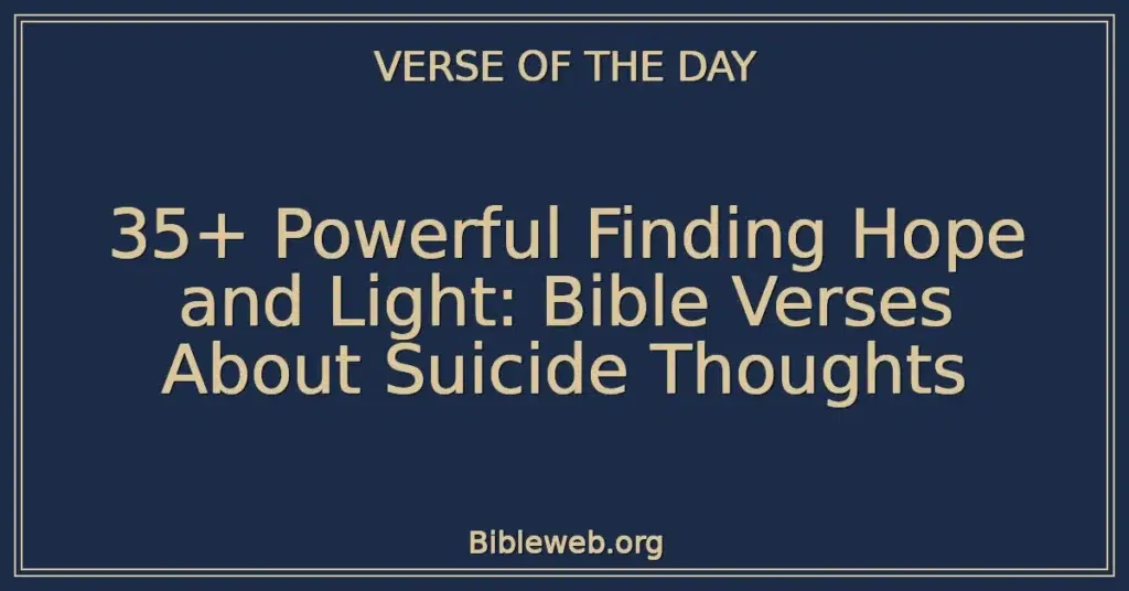 35+ Powerful Finding Hope and Light: Bible Verses About Suicide Thoughts