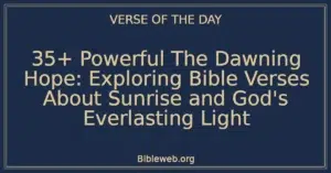 35+ Powerful The Dawning Hope: Exploring Bible Verses About Sunrise and God's Everlasting Light