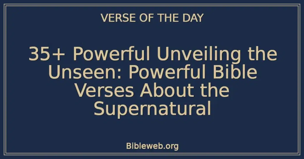 35+ Powerful Unveiling the Unseen: Powerful Bible Verses About the Supernatural