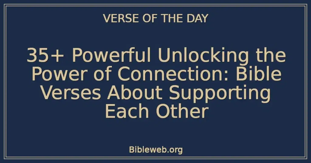 35+ Powerful Unlocking the Power of Connection: Bible Verses About Supporting Each Other