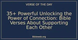 35+ Powerful Unlocking the Power of Connection: Bible Verses About Supporting Each Other