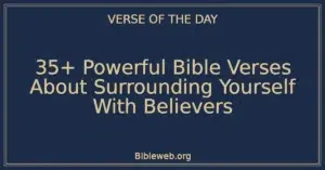 35+ Powerful Bible Verses About Surrounding Yourself With Believers