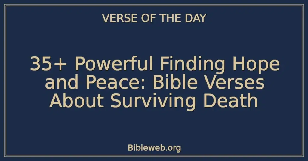 35+ Powerful Finding Hope and Peace: Bible Verses About Surviving Death