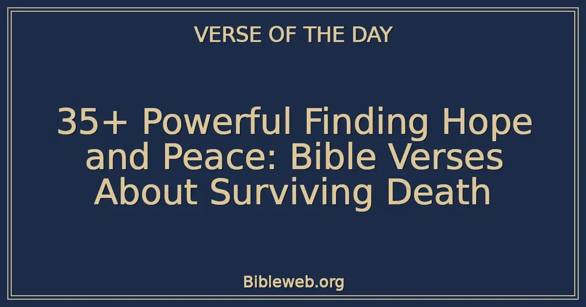 35+ Powerful Finding Hope and Peace: Bible Verses About Surviving Death