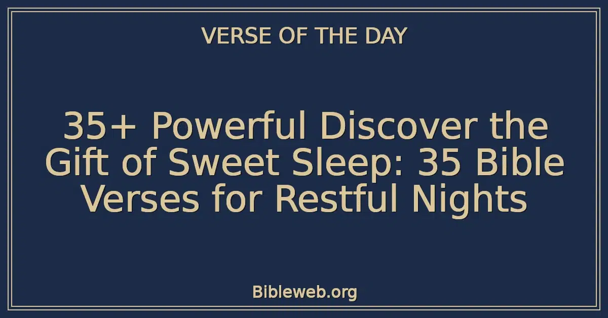 35+ Powerful Discover the Gift of Sweet Sleep: 35 Bible Verses for Restful Nights