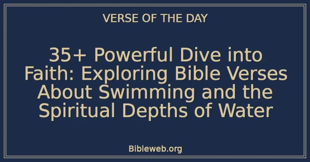 35+ Powerful Dive into Faith: Exploring Bible Verses About Swimming and the Spiritual Depths of Water