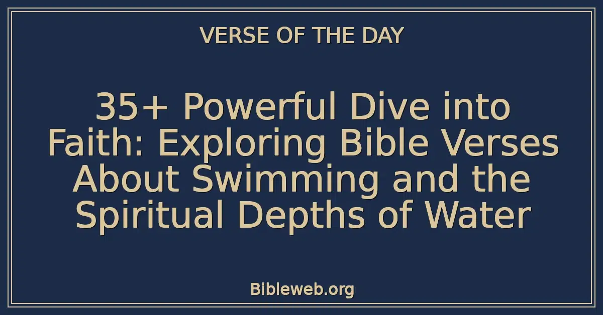 35+ Powerful Dive into Faith: Exploring Bible Verses About Swimming and the Spiritual Depths of Water