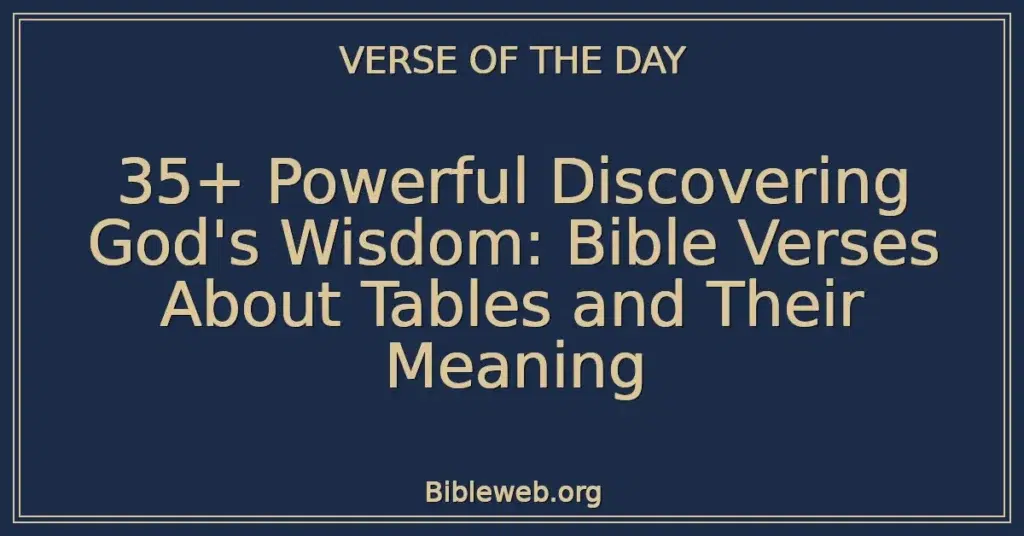 35+ Powerful Discovering God's Wisdom: Bible Verses About Tables and Their Meaning
