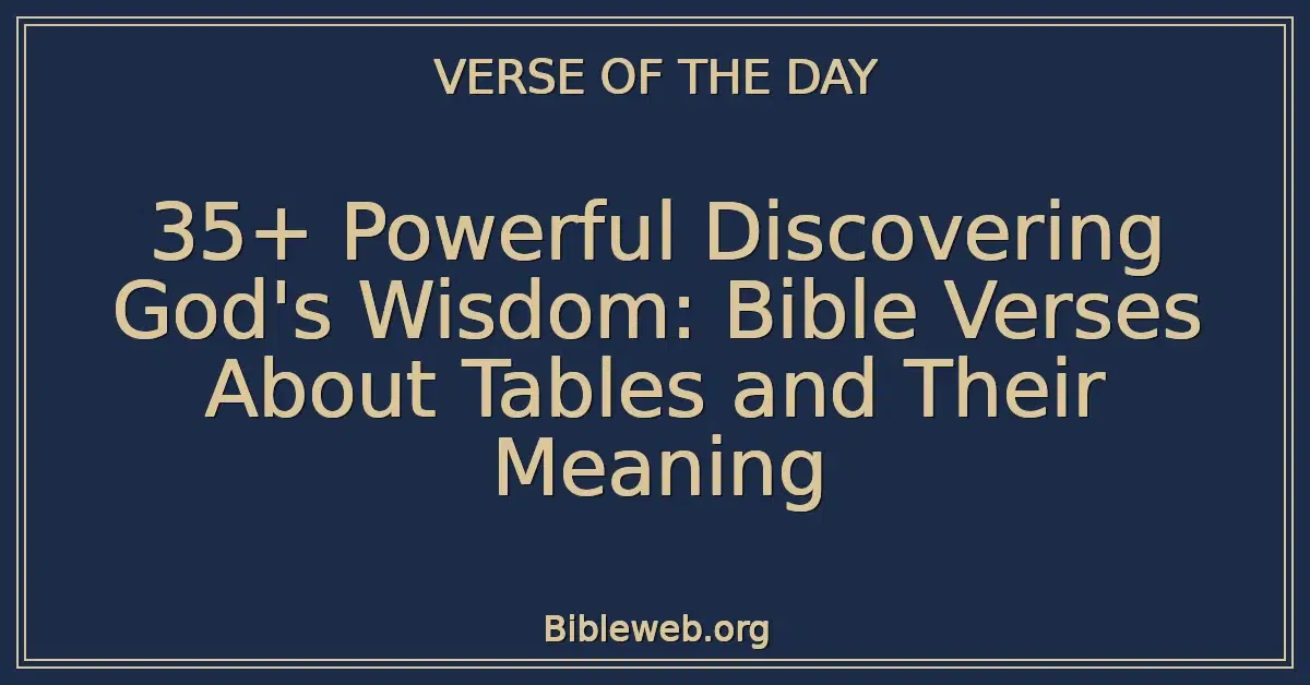 35+ Powerful Discovering God's Wisdom: Bible Verses About Tables and Their Meaning