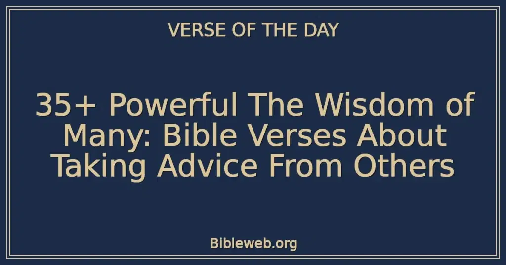 35+ Powerful The Wisdom of Many: Bible Verses About Taking Advice From Others