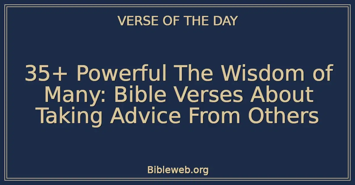 35+ Powerful The Wisdom of Many: Bible Verses About Taking Advice From Others
