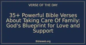 35+ Powerful Bible Verses About Taking Care Of Family: God's Blueprint for Love and Support