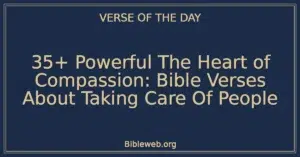 35+ Powerful The Heart of Compassion: Bible Verses About Taking Care Of People