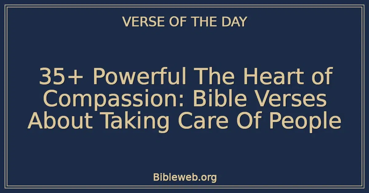 35+ Powerful The Heart of Compassion: Bible Verses About Taking Care Of People