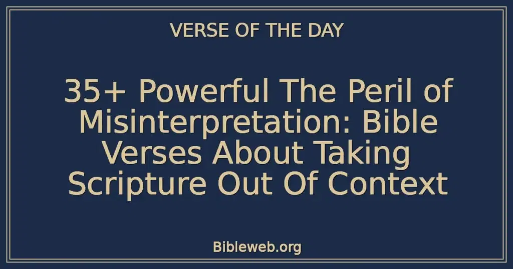 35+ Powerful The Peril of Misinterpretation: Bible Verses About Taking Scripture Out Of Context