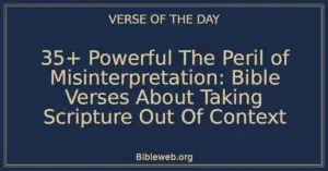 35+ Powerful The Peril of Misinterpretation: Bible Verses About Taking Scripture Out Of Context