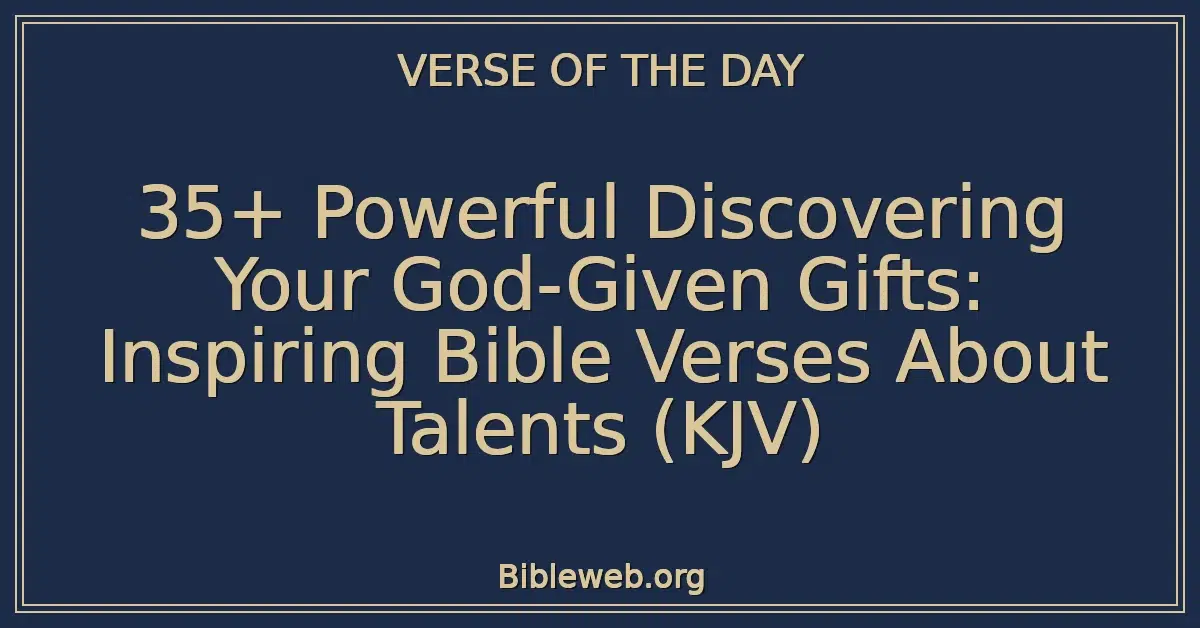 35+ Powerful Discovering Your God-Given Gifts: Inspiring Bible Verses About Talents (KJV)
