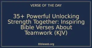 35+ Powerful Unlocking Strength Together: Inspiring Bible Verses About Teamwork (KJV)