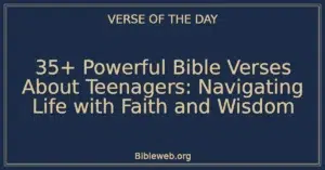 35+ Powerful Bible Verses About Teenagers: Navigating Life with Faith and Wisdom