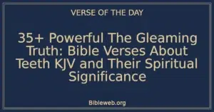 35+ Powerful The Gleaming Truth: Bible Verses About Teeth KJV and Their Spiritual Significance