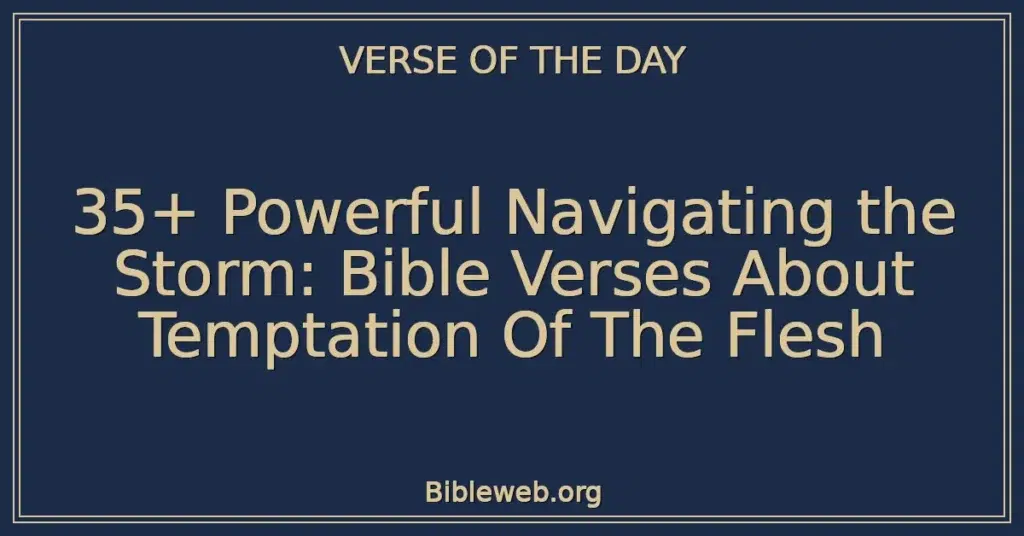 35+ Powerful Navigating the Storm: Bible Verses About Temptation Of The Flesh