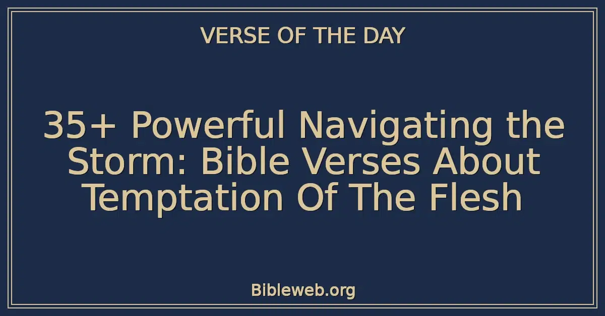 35+ Powerful Navigating the Storm: Bible Verses About Temptation Of The Flesh