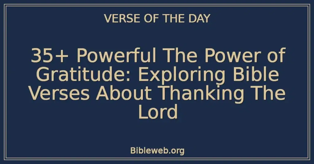 35+ Powerful The Power of Gratitude: Exploring Bible Verses About Thanking The Lord