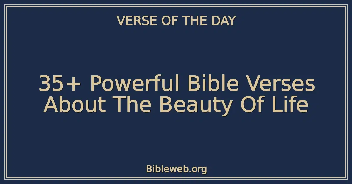 35+ Powerful Bible Verses About The Beauty Of Life
